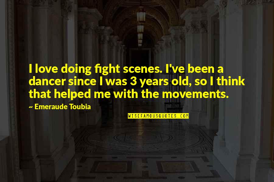 3 Years Old Quotes By Emeraude Toubia: I love doing fight scenes. I've been a