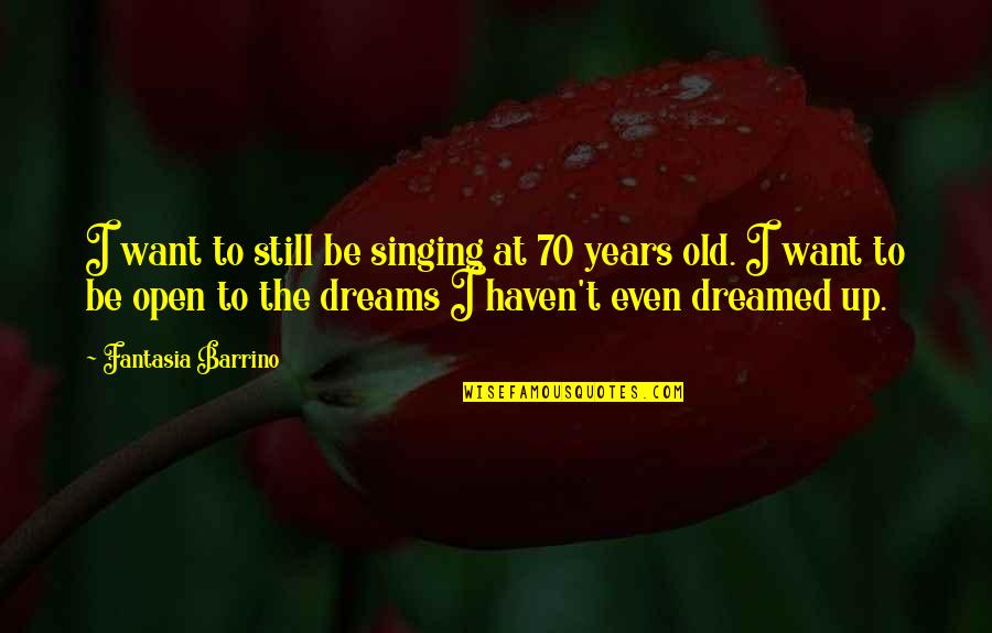 3 Years Old Quotes By Fantasia Barrino: I want to still be singing at 70