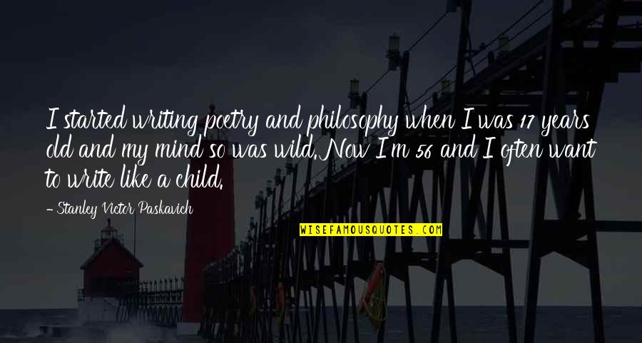 3 Years Old Quotes By Stanley Victor Paskavich: I started writing poetry and philosophy when I