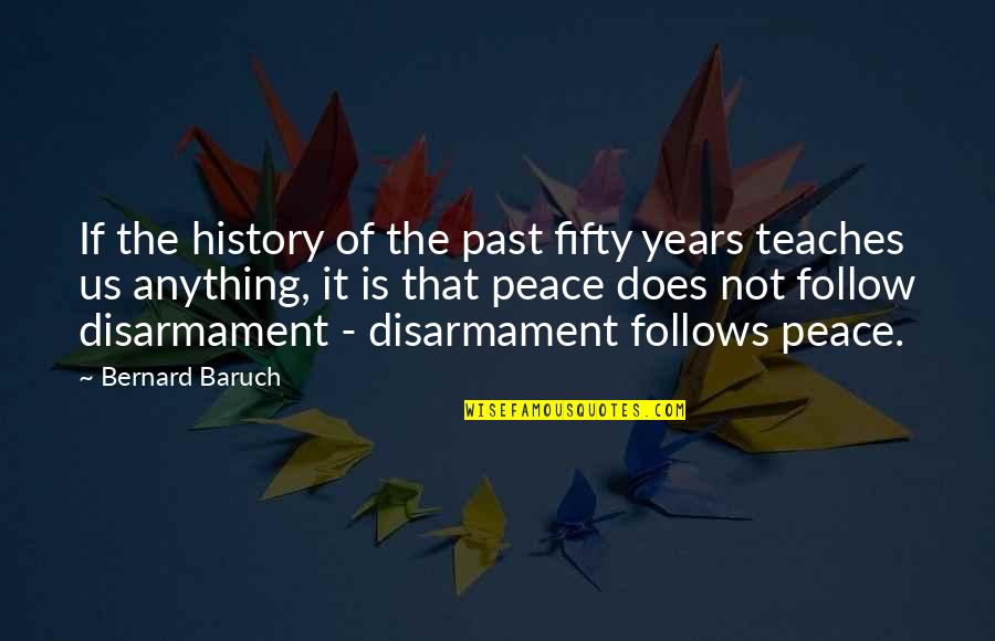 3 Years Past Quotes By Bernard Baruch: If the history of the past fifty years