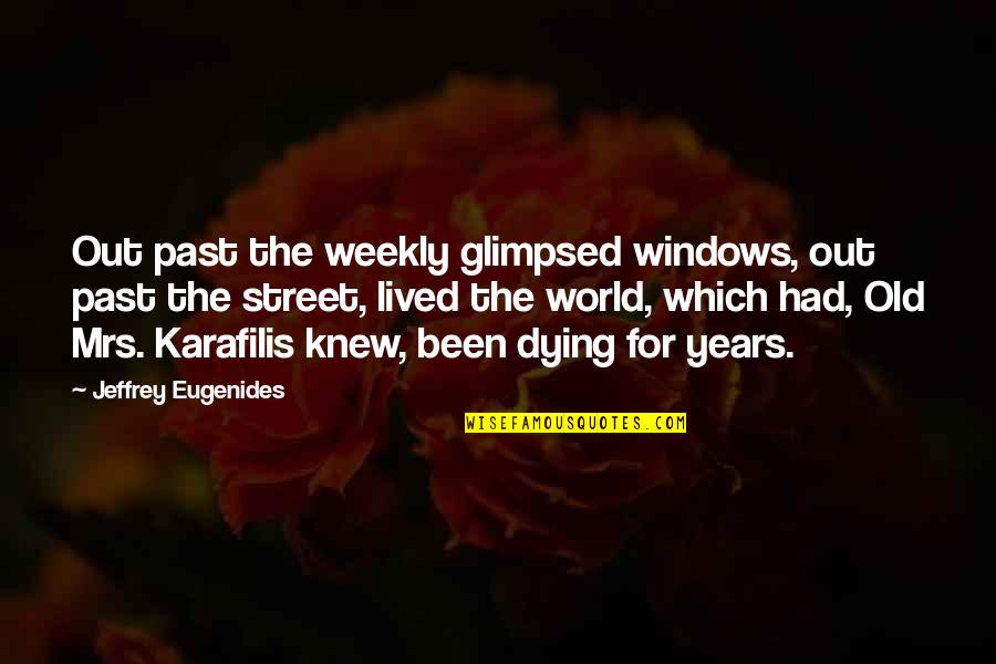 3 Years Past Quotes By Jeffrey Eugenides: Out past the weekly glimpsed windows, out past