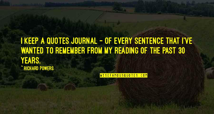 3 Years Past Quotes By Richard Powers: I keep a quotes journal - of every