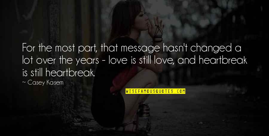 3 Years Relationship Quotes By Casey Kasem: For the most part, that message hasn't changed 3 Years Relationship Quotes By Casey Kasem: For the most part, that message hasn't changed