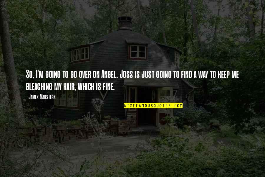 3 Years Sober Quotes By James Marsters: So, I'm going to go over on Angel. 3 Years Sober Quotes By James Marsters: So, I'm going to go over on Angel.