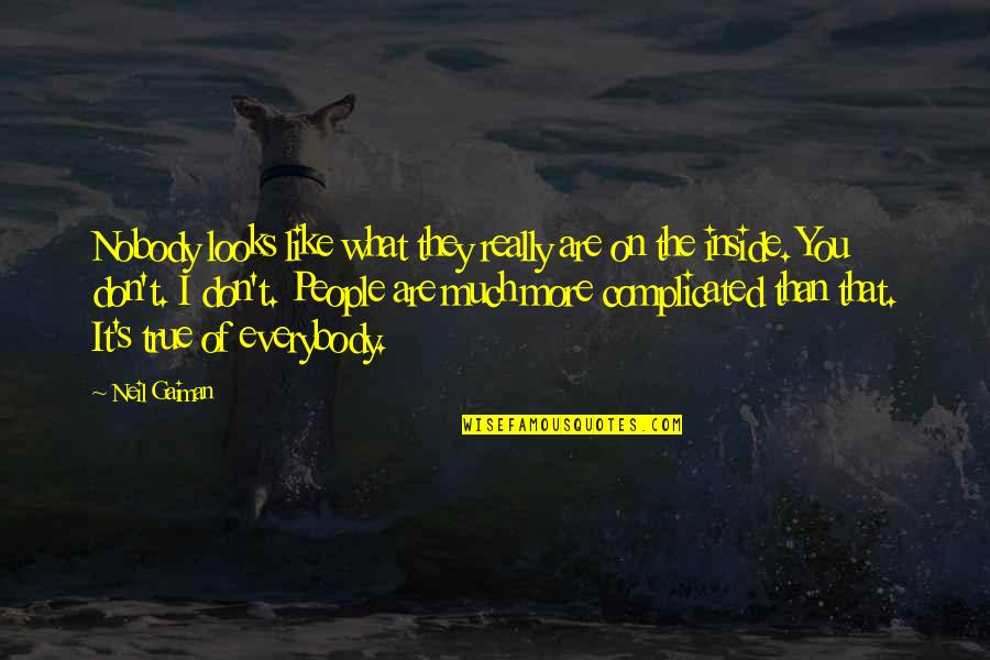 30 British Quotes By Neil Gaiman: Nobody looks like what they really are on 30 British Quotes By Neil Gaiman: Nobody looks like what they really are on