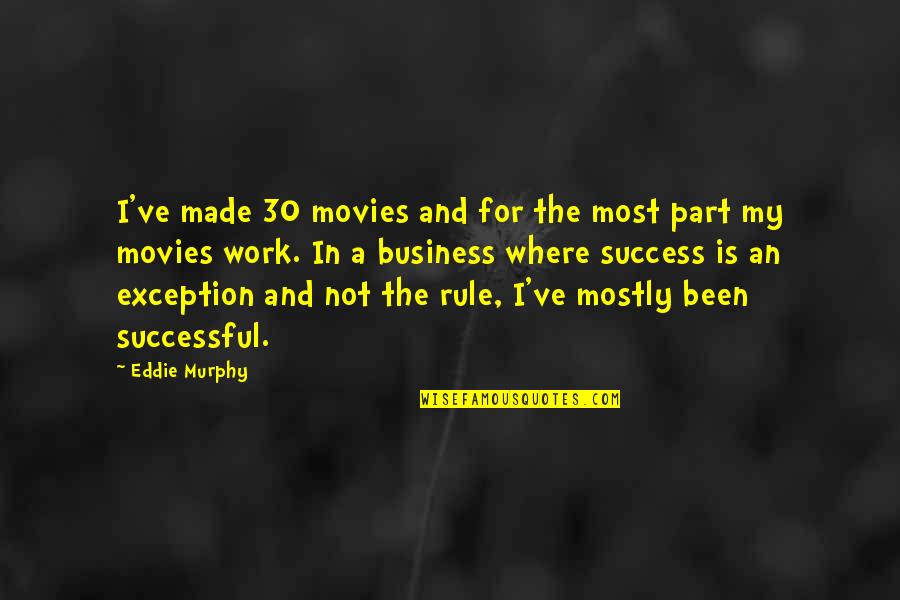30 Business Quotes By Eddie Murphy: I've made 30 movies and for the most