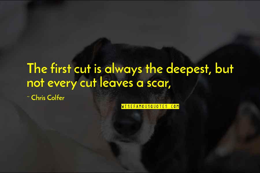 30 Chuck Yeager Quotes By Chris Colfer: The first cut is always the deepest, but
