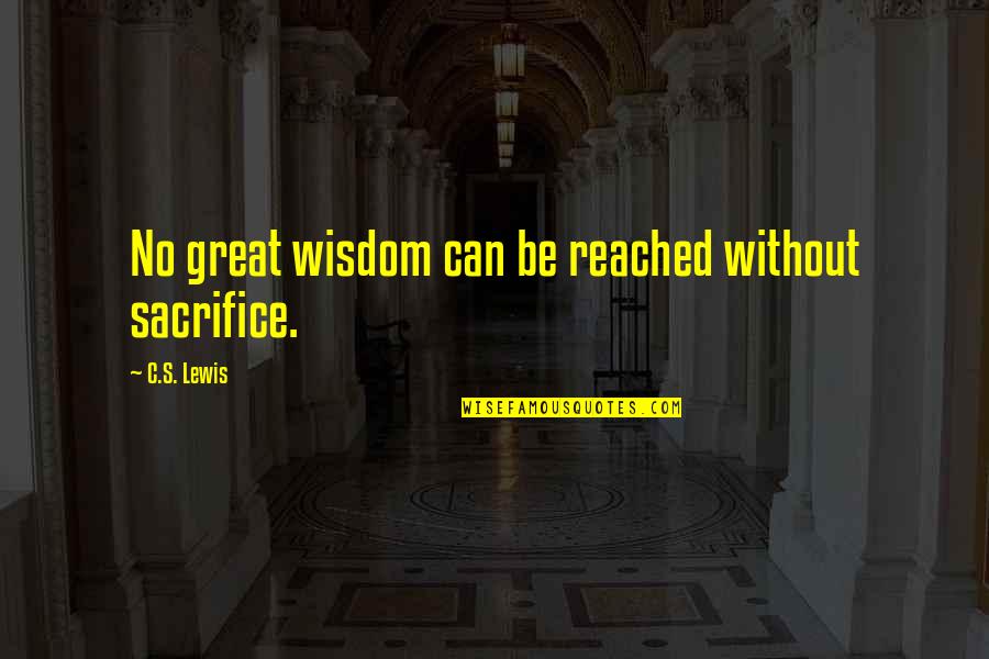 30 Day Shred Quotes By C.S. Lewis: No great wisdom can be reached without sacrifice.