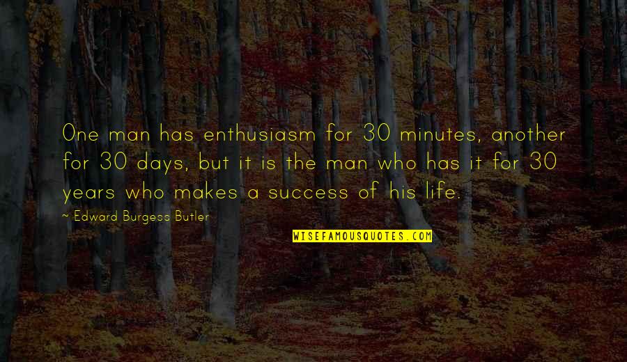30 Days Quotes By Edward Burgess Butler: One man has enthusiasm for 30 minutes, another