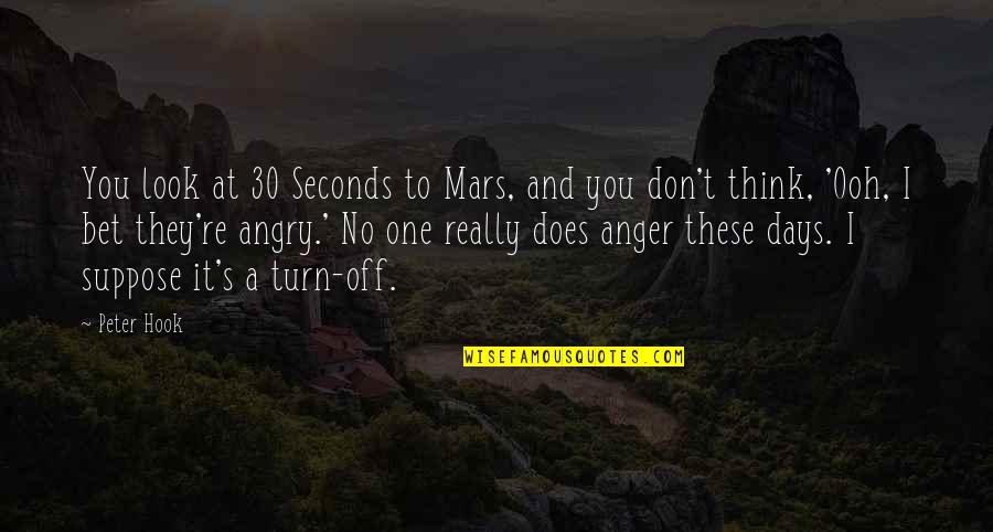 30 Days Quotes By Peter Hook: You look at 30 Seconds to Mars, and 30 Days Quotes By Peter Hook: You look at 30 Seconds to Mars, and