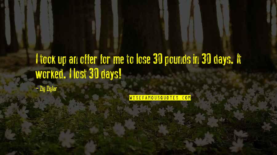 30 Days Quotes By Zig Ziglar: I took up an offer for me to 30 Days Quotes By Zig Ziglar: I took up an offer for me to