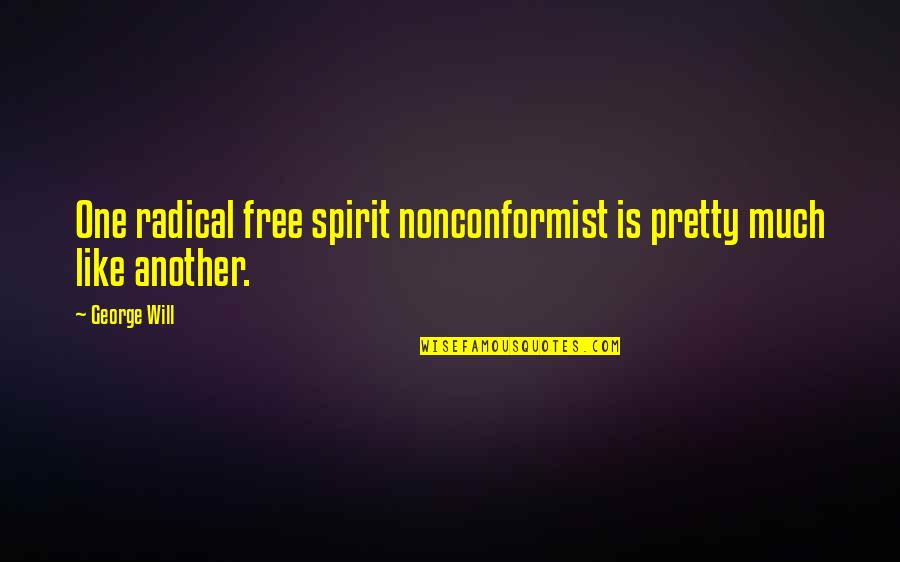 30 Educational Quotes By George Will: One radical free spirit nonconformist is pretty much