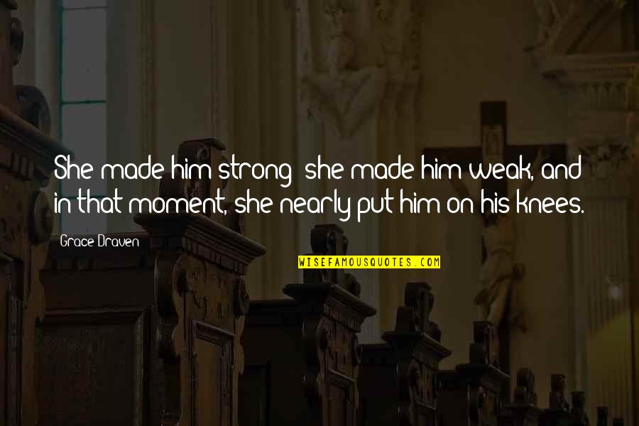 30 For 30 85 Bears Quotes By Grace Draven: She made him strong; she made him weak, 30 For 30 85 Bears Quotes By Grace Draven: She made him strong; she made him weak,