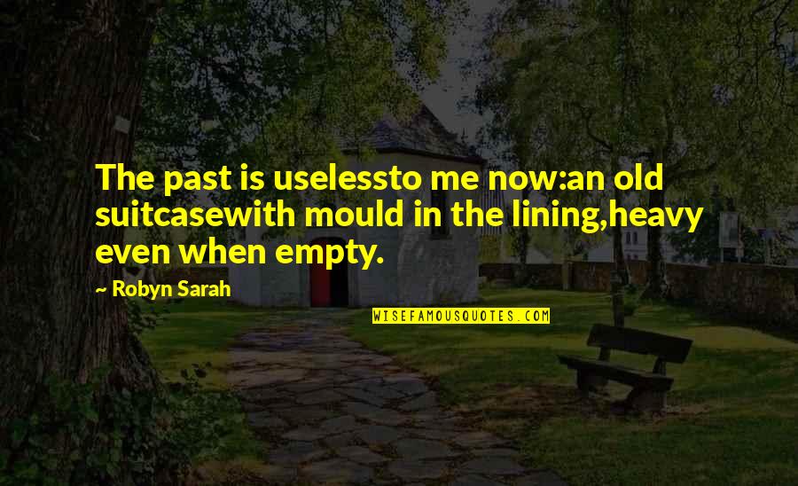 30 For 30 Fantastic Lies Quotes By Robyn Sarah: The past is uselessto me now:an old suitcasewith
