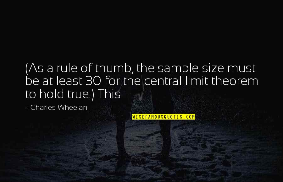30 For 30 Quotes By Charles Wheelan: (As a rule of thumb, the sample size 30 For 30 Quotes By Charles Wheelan: (As a rule of thumb, the sample size