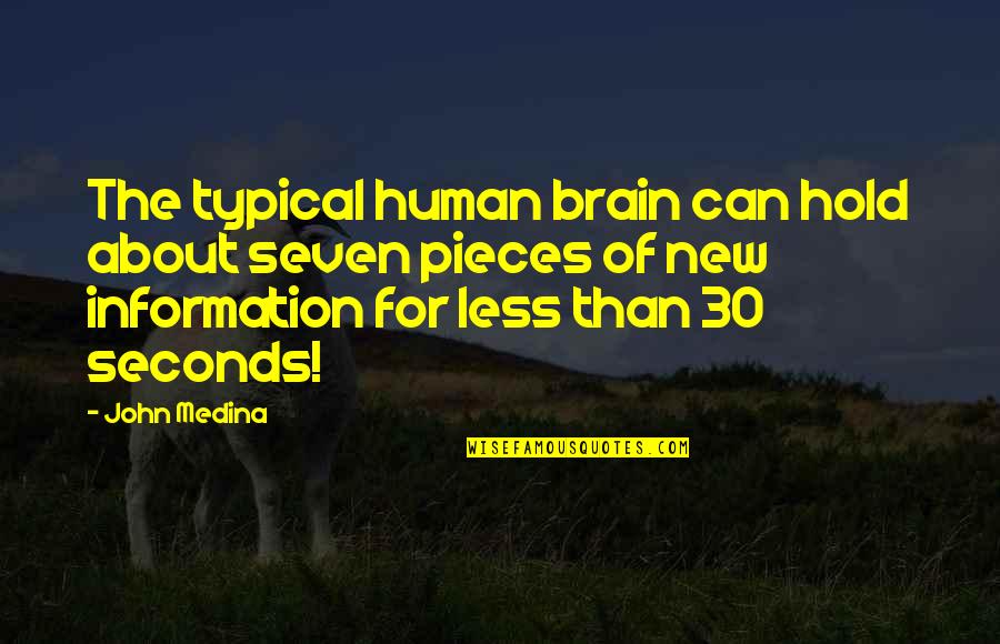 30 For 30 Quotes By John Medina: The typical human brain can hold about seven 30 For 30 Quotes By John Medina: The typical human brain can hold about seven