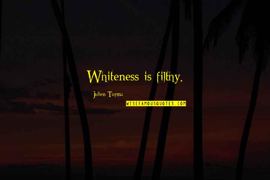 30 Geburtstag Quotes By Julien Torma: Whiteness is filthy.