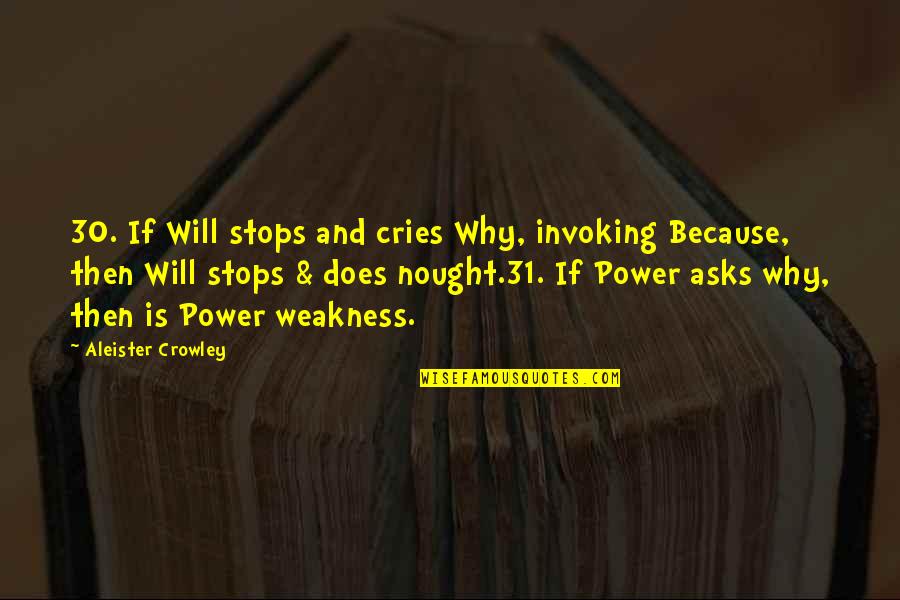 30 Is Quotes By Aleister Crowley: 30. If Will stops and cries Why, invoking