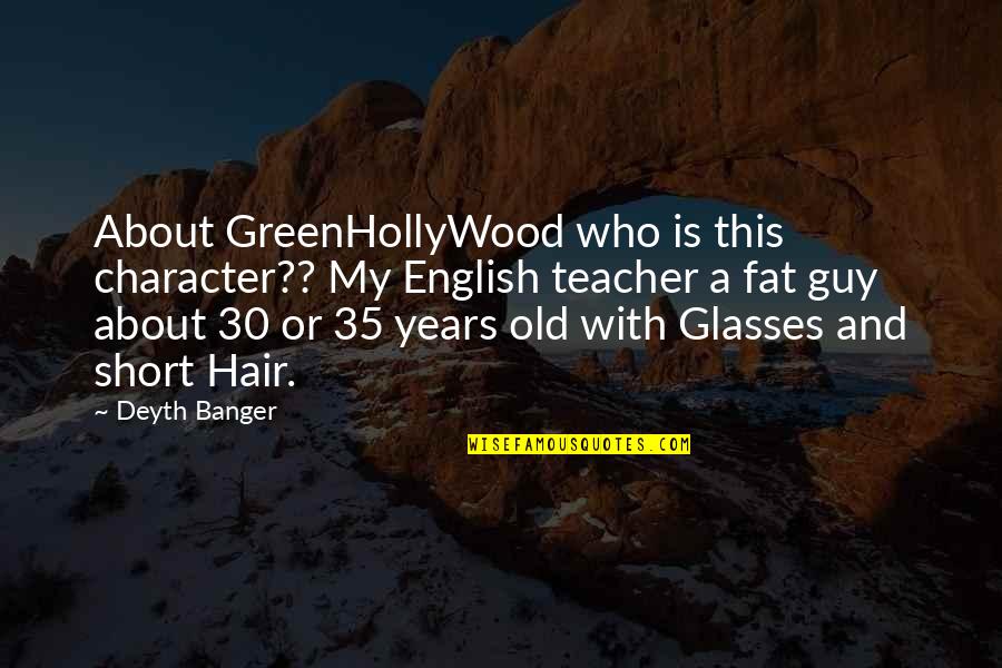 30 Is Quotes By Deyth Banger: About GreenHollyWood who is this character?? My English