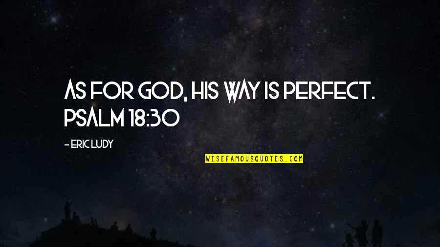 30 Is Quotes By Eric Ludy: As for God, His way is perfect. PSALM