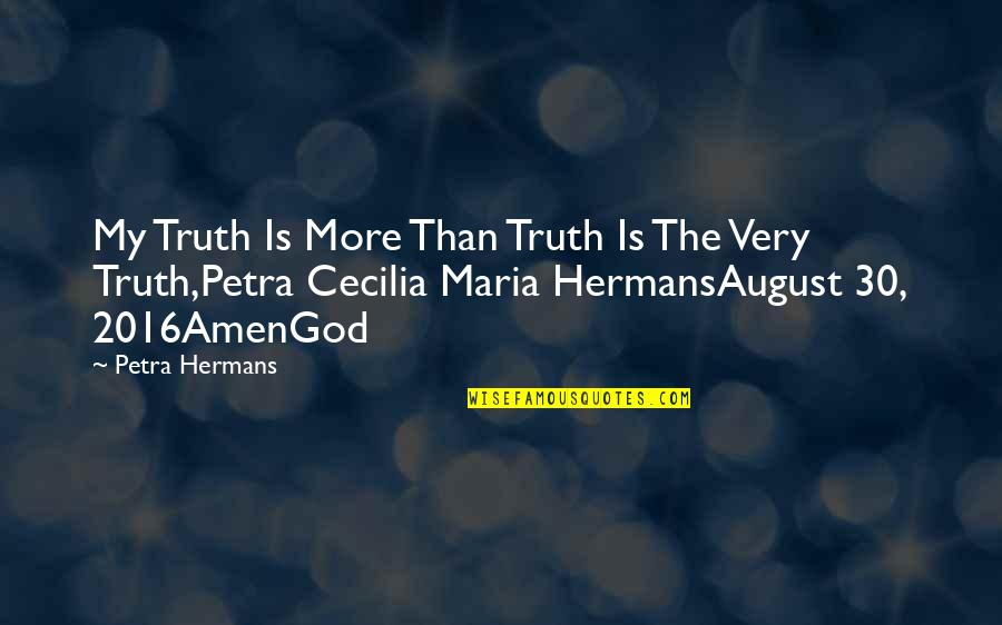 30 Is Quotes By Petra Hermans: My Truth Is More Than Truth Is The