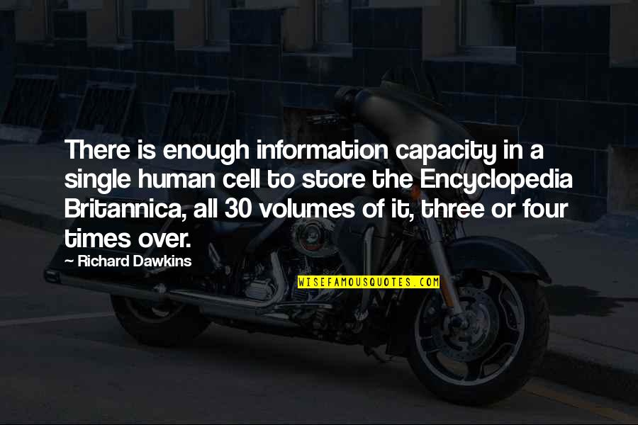 30 Is Quotes By Richard Dawkins: There is enough information capacity in a single