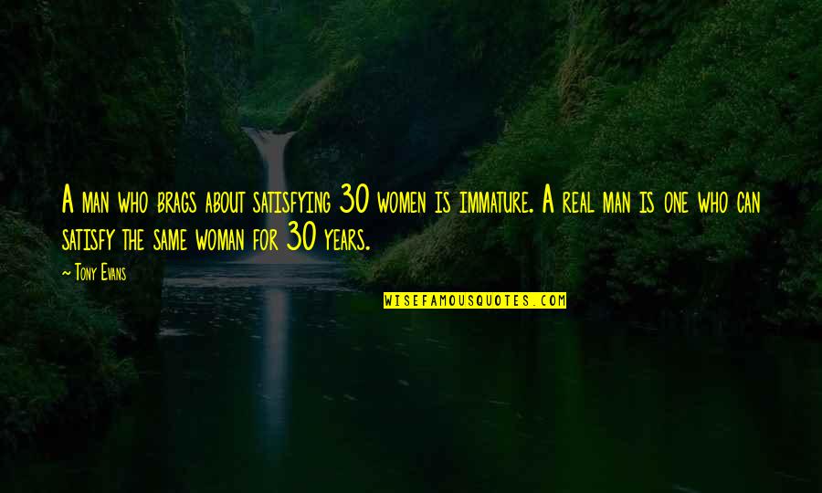 30 Is Quotes By Tony Evans: A man who brags about satisfying 30 women