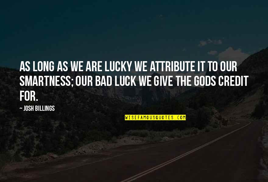 30 Is The New 20 Quotes By Josh Billings: As long as we are lucky we attribute