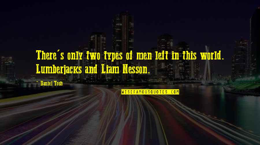30 Letters Quotes By Daniel Tosh: There's only two types of men left in