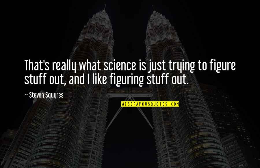 30 Rock Dance Like Nobody's Watching Quotes By Steven Squyres: That's really what science is just trying to