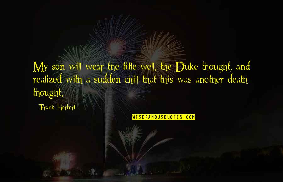 30 Rock Devon Banks Quotes By Frank Herbert: My son will wear the title well, the 30 Rock Devon Banks Quotes By Frank Herbert: My son will wear the title well, the