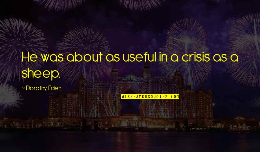 30 Rock Jonathan Quotes By Dorothy Eden: He was about as useful in a crisis 30 Rock Jonathan Quotes By Dorothy Eden: He was about as useful in a crisis