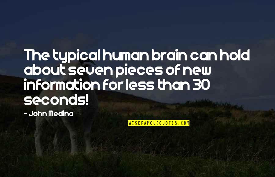 30 Seconds Or Less Quotes By John Medina: The typical human brain can hold about seven