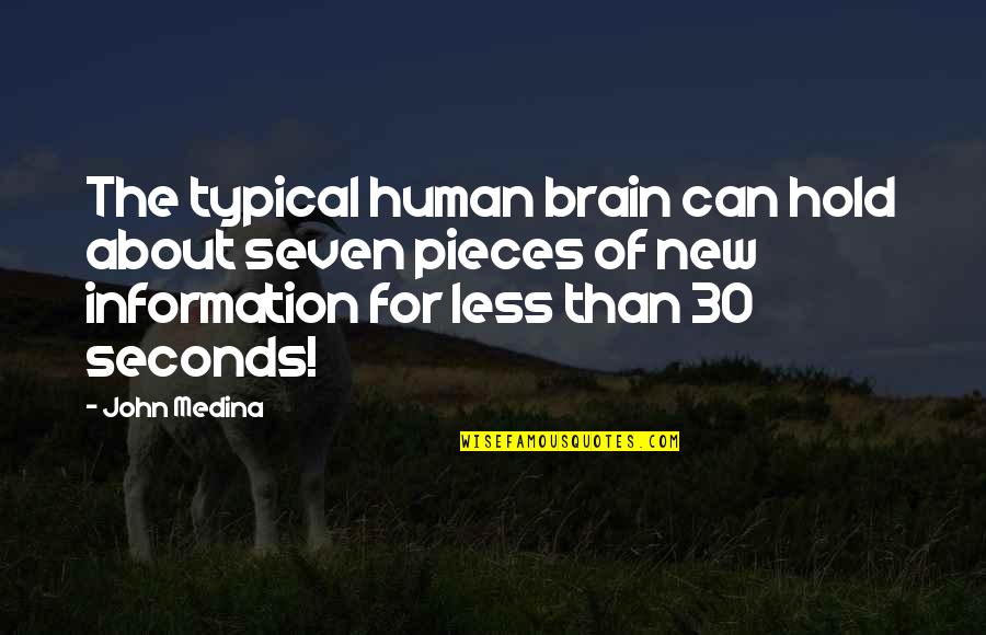 30 Seconds Quotes By John Medina: The typical human brain can hold about seven