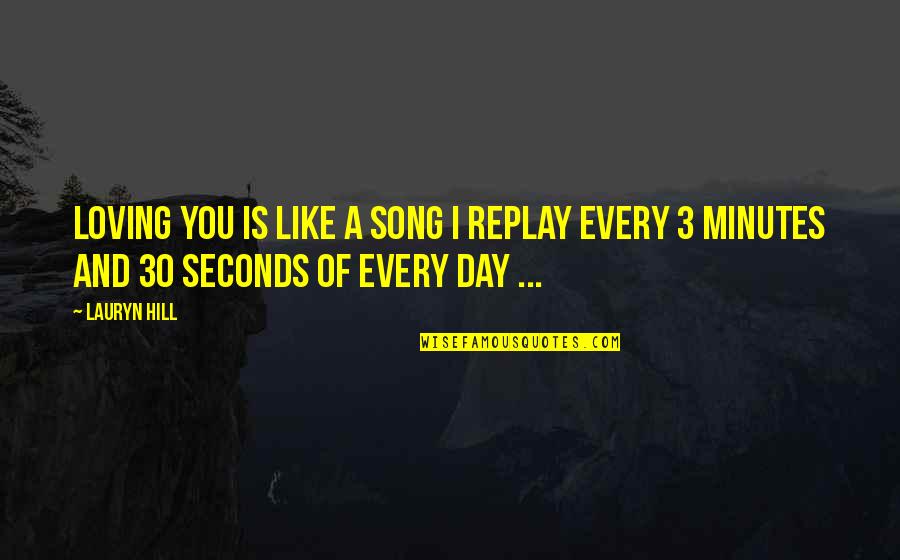 30 Seconds Quotes By Lauryn Hill: Loving you is like a Song I replay