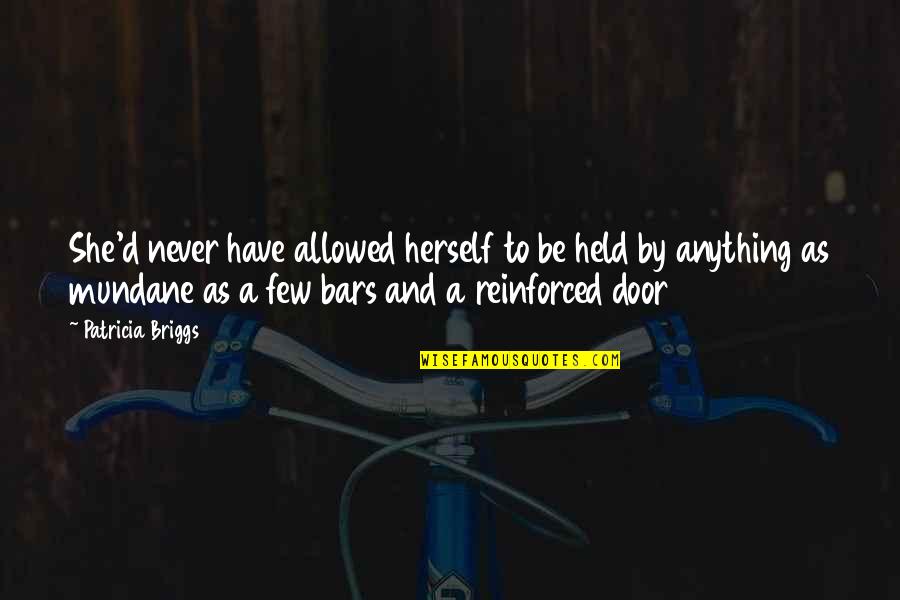 30 Single On Sale Quotes By Patricia Briggs: She'd never have allowed herself to be held 30 Single On Sale Quotes By Patricia Briggs: She'd never have allowed herself to be held