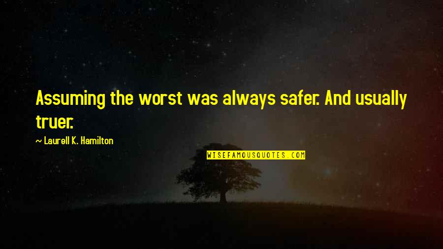 30 Year Wedding Anniversary Quotes By Laurell K. Hamilton: Assuming the worst was always safer. And usually