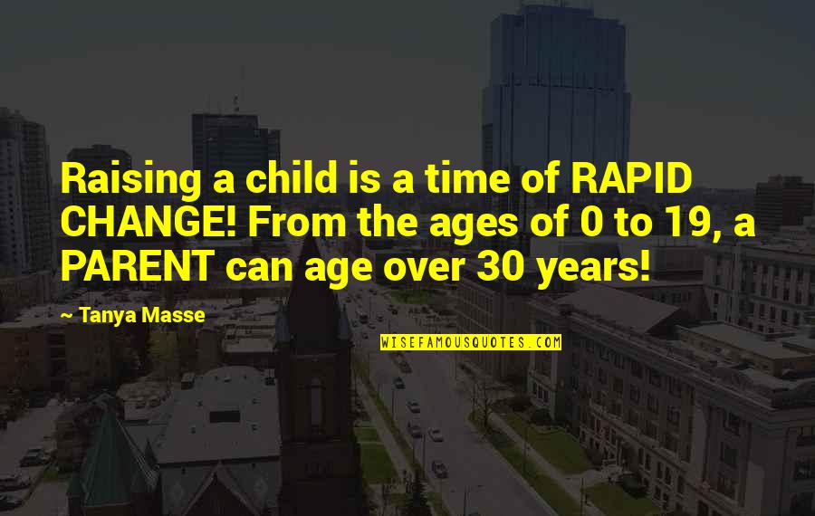 30 Years Age Quotes By Tanya Masse: Raising a child is a time of RAPID