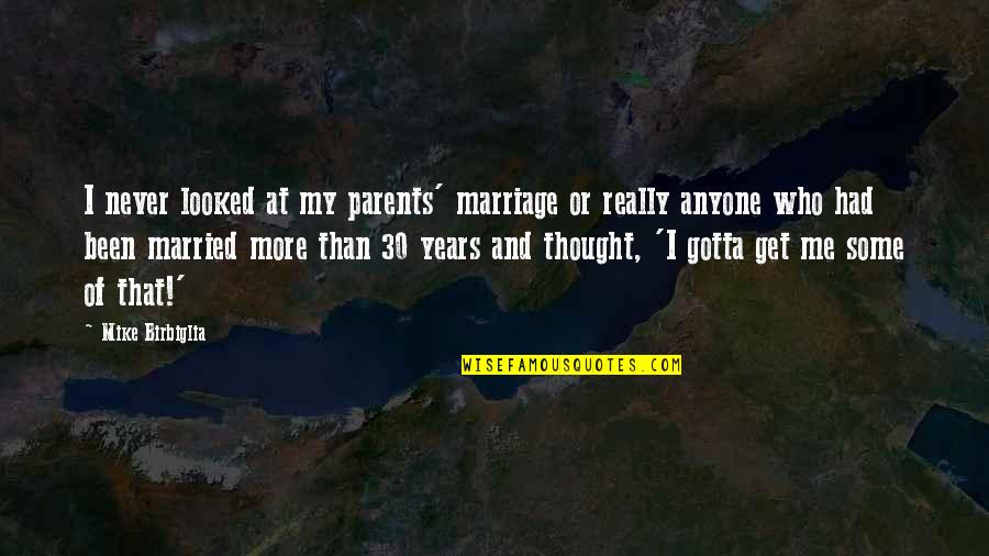 30 Years Of Marriage Quotes By Mike Birbiglia: I never looked at my parents' marriage or