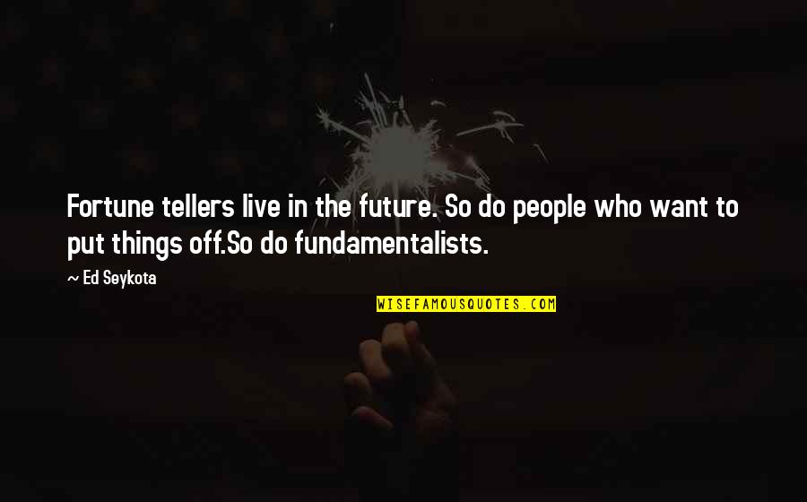 300 Hundred Quotes By Ed Seykota: Fortune tellers live in the future. So do