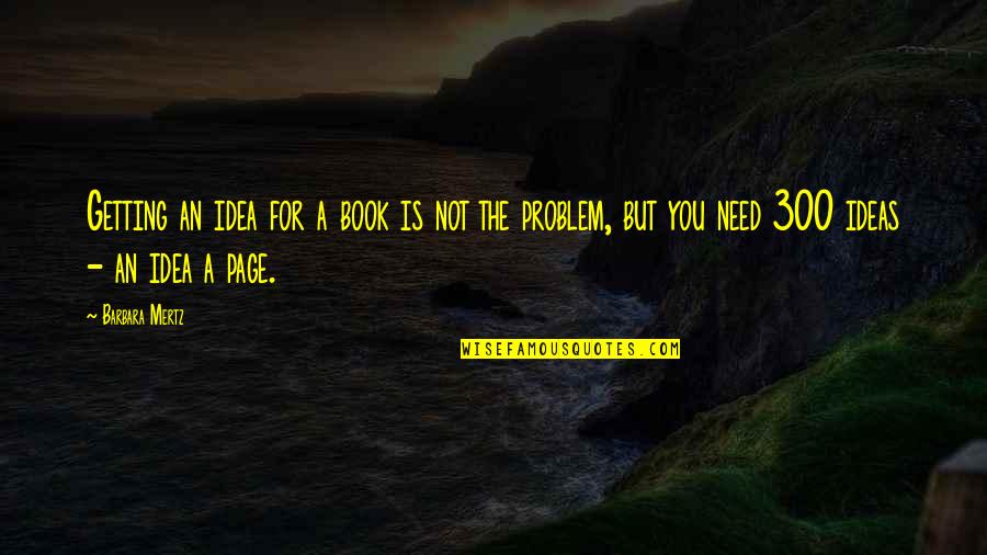 300 Quotes By Barbara Mertz: Getting an idea for a book is not