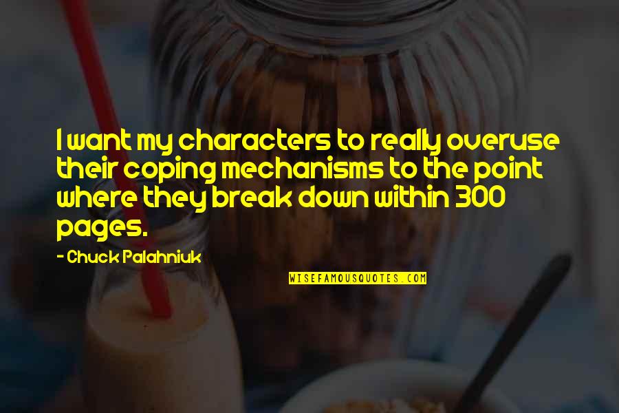 300 Quotes By Chuck Palahniuk: I want my characters to really overuse their