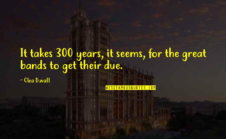 300 Quotes By Clea Duvall: It takes 300 years, it seems, for the