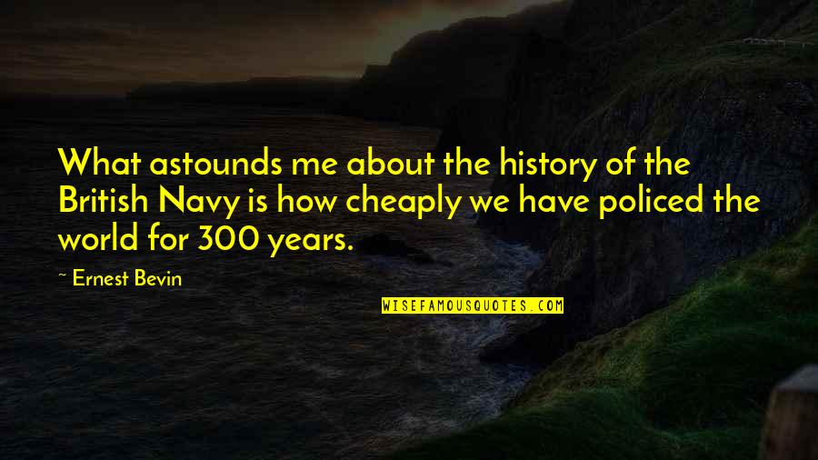 300 Quotes By Ernest Bevin: What astounds me about the history of the