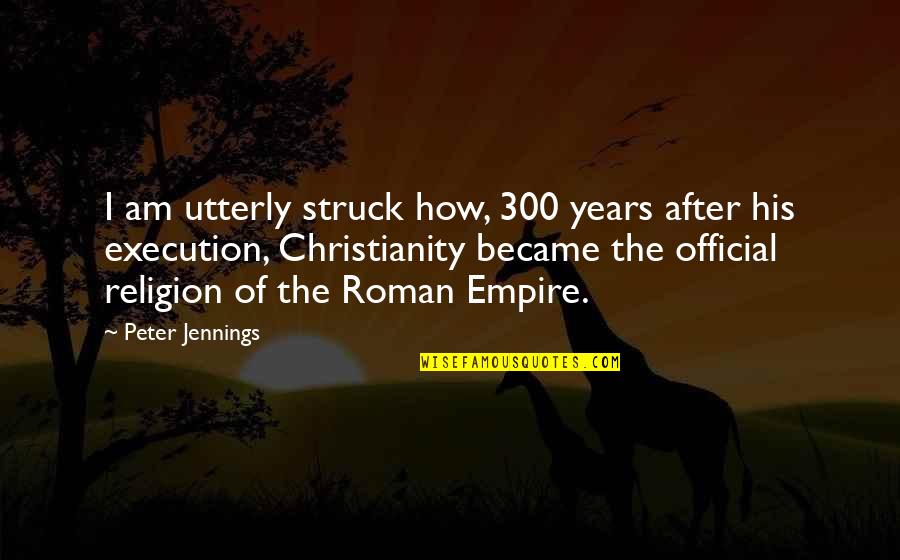 300 Quotes By Peter Jennings: I am utterly struck how, 300 years after