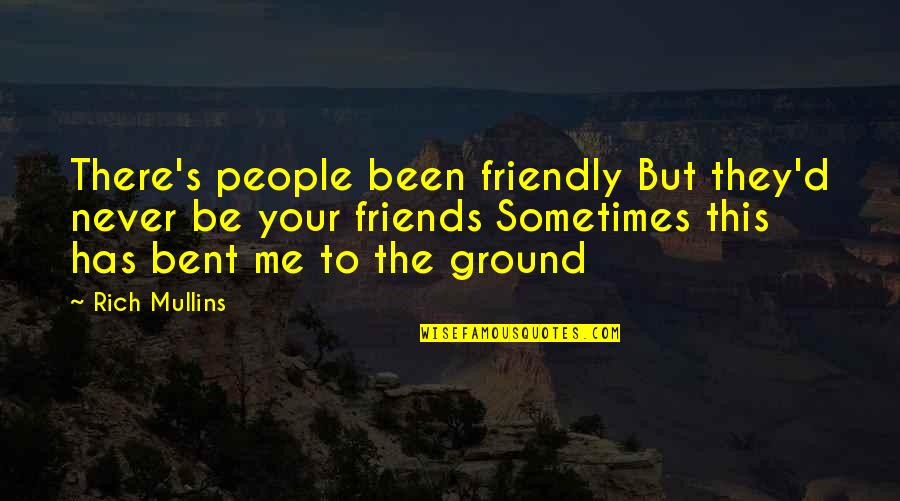 300 Spartans Best Quotes By Rich Mullins: There's people been friendly But they'd never be