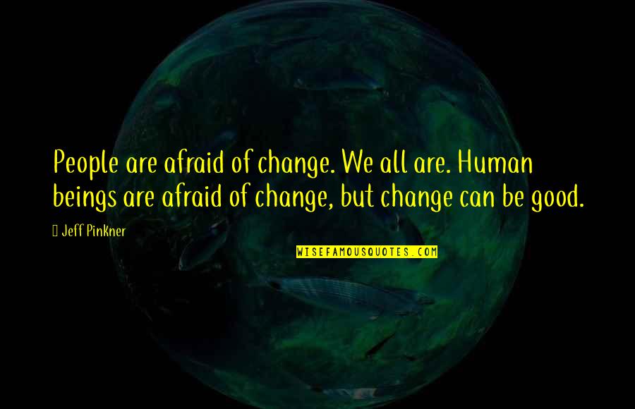 300000 Quotes By Jeff Pinkner: People are afraid of change. We all are.