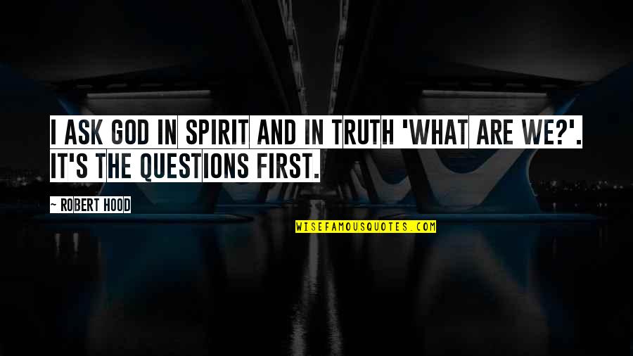 3000sf Quotes By Robert Hood: I ask God in spirit and in truth