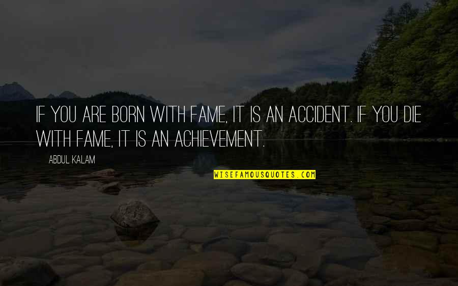 30058 Sales Quotes By Abdul Kalam: If you are born with fame, it is