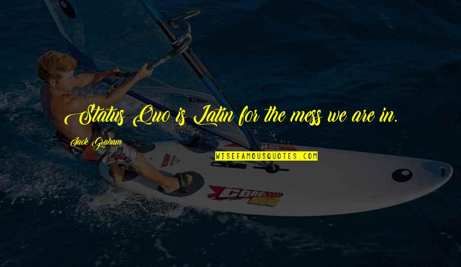 300k Tool Quotes By Jack Graham: Status Quo is Latin for the mess we 300k Tool Quotes By Jack Graham: Status Quo is Latin for the mess we